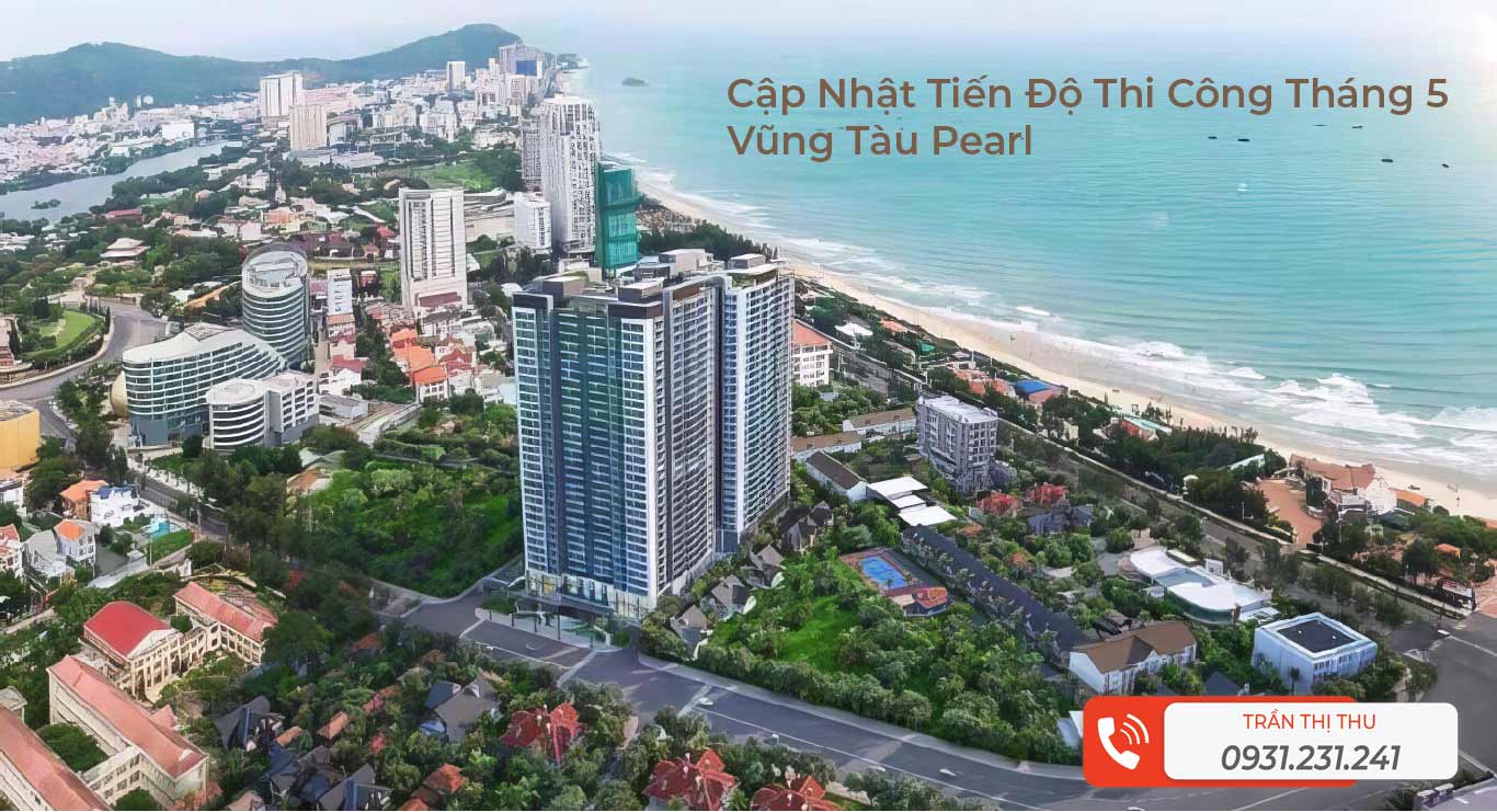 Hình ảnhTiến độ Thi Công Đến Tháng 5 -2025 Vũng Tàu Pearl