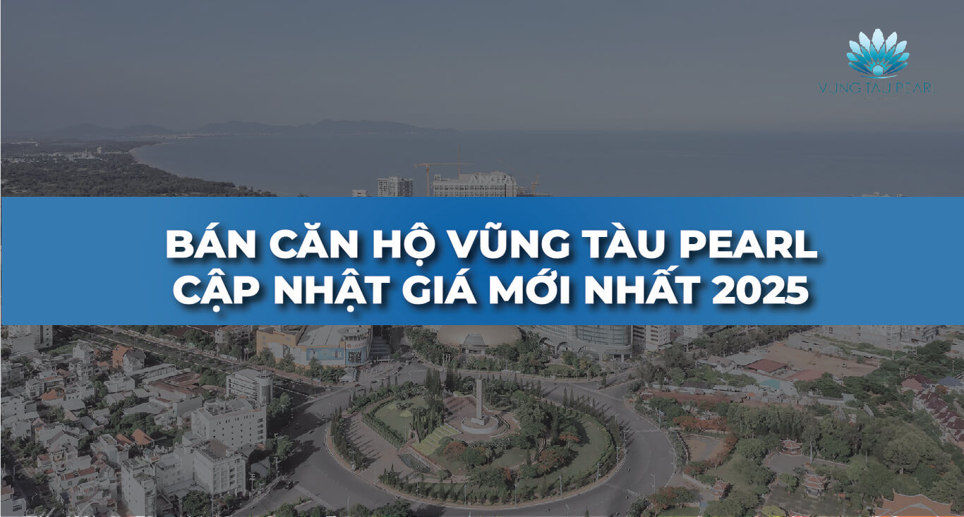 Cập nhật giá bán căn hộ Vũng Tàu Pearl 2025