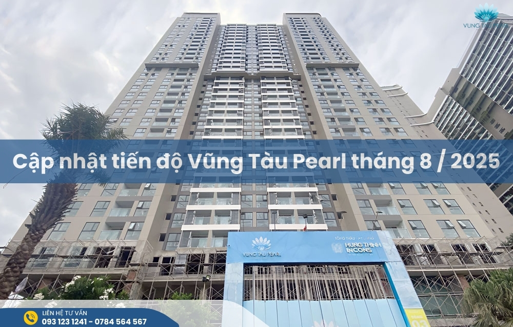 Cập nhật tiến độ Vũng Tàu Pearl tháng 8 / 2025