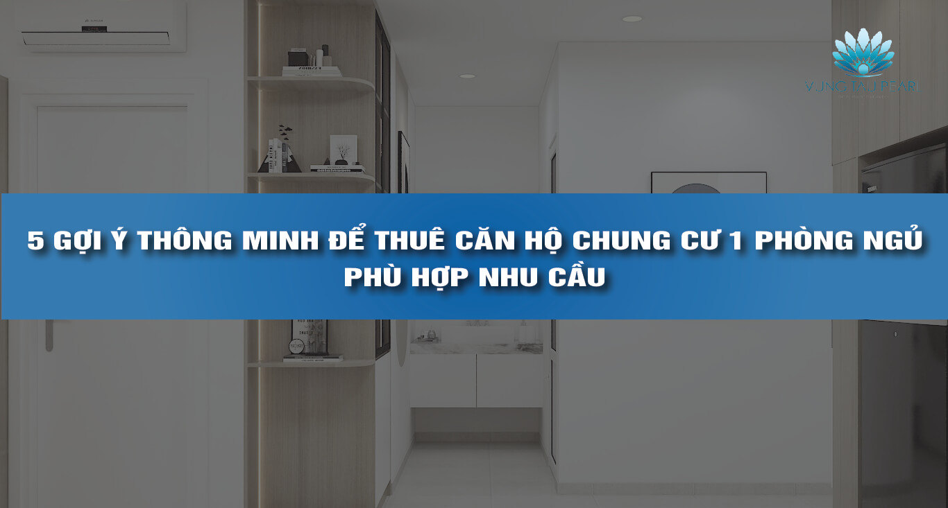 Gợi ý Thuê căn hộ chung cư 1 phòng ngủ vũng tàu pearl