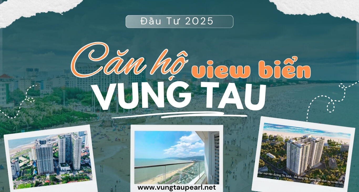 Căn Hộ View Biển Vũng Tàu: Hướng Dẫn Đầu Tư & Chọn Mua Năm 2025