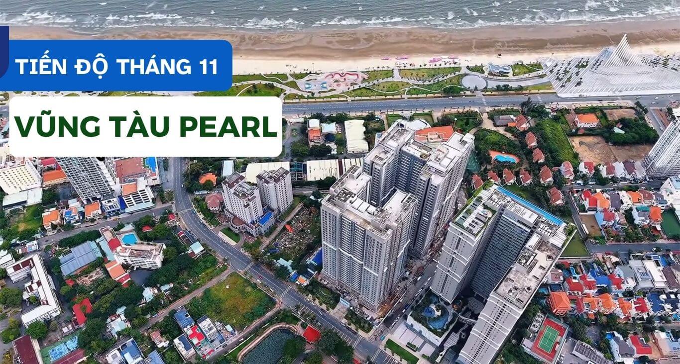 Cập nhật tiến độ vũng tàu pearl tháng 11