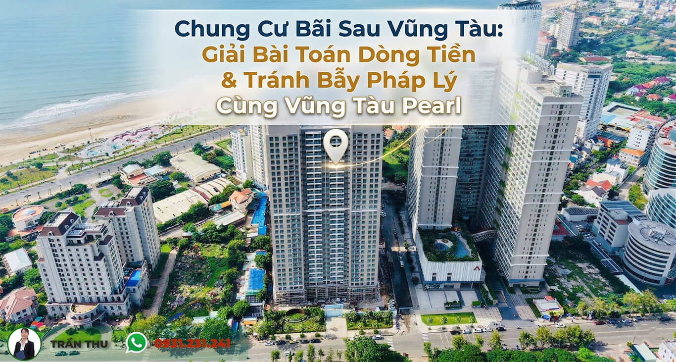 Chung Cư Bãi Sau Vũng Tàu: Giải Bài Toán Dòng Tiền & Tránh Bẫy Pháp Lý Cùng Vũng Tàu Pearl
